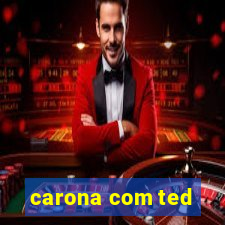 carona com ted